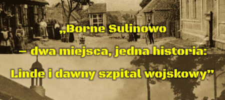 „Borne Sulinowo – dwa miejsca, jedna historia:  Linde i dawny szpital wojskowy”
